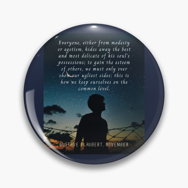 Item preview, Gustave Flaubert quote: Everyone, either from modesty or egotism, hides away the best and most delicate of his soul’s possessions; designed and sold by artbleed.