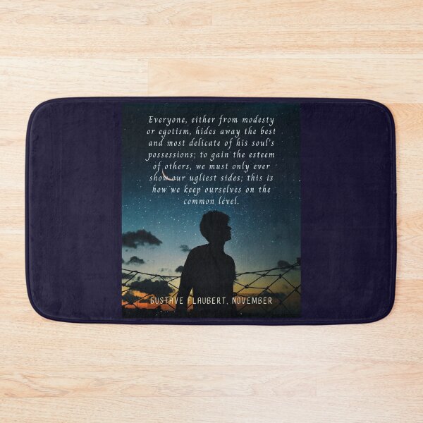 Item preview, Gustave Flaubert quote: Everyone, either from modesty or egotism, hides away the best and most delicate of his soul’s possessions; designed and sold by artbleed.