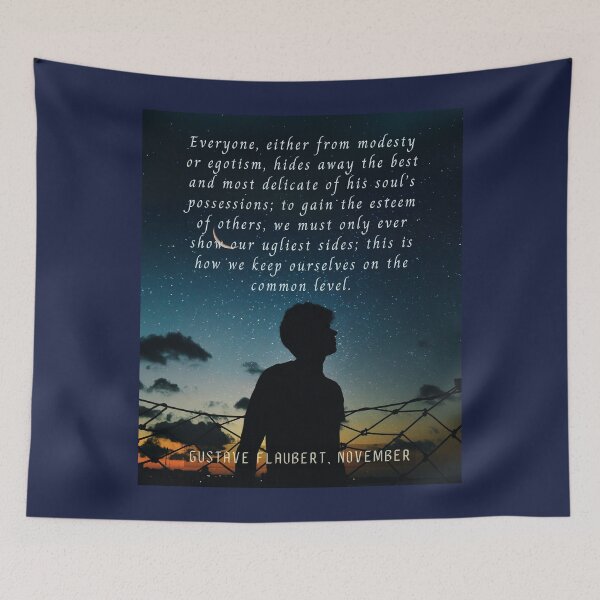 Item preview, Gustave Flaubert quote: Everyone, either from modesty or egotism, hides away the best and most delicate of his soul’s possessions; designed and sold by artbleed.