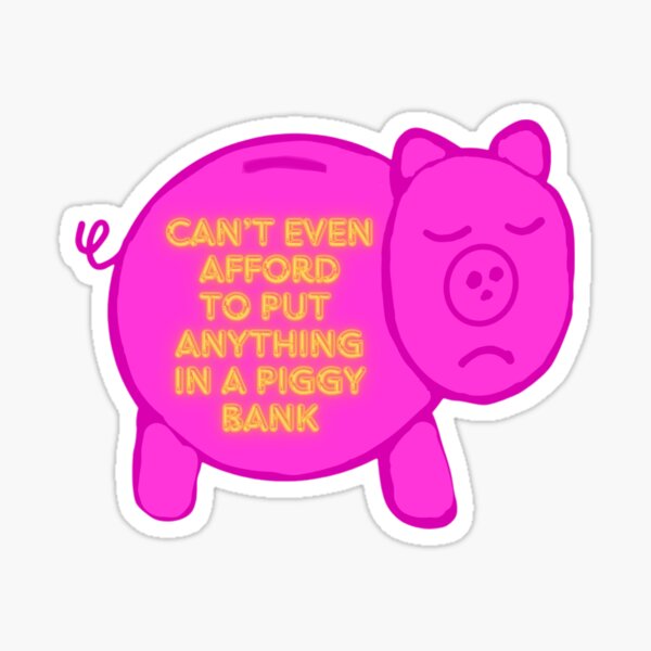 Item preview, Can't Even Afford to Put Anything in A Piggy Bank designed and sold by TMaedraws.