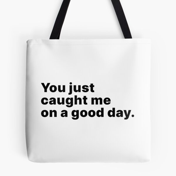 Item preview, You just caught me on a good day designed and sold by ThingsOnTees.