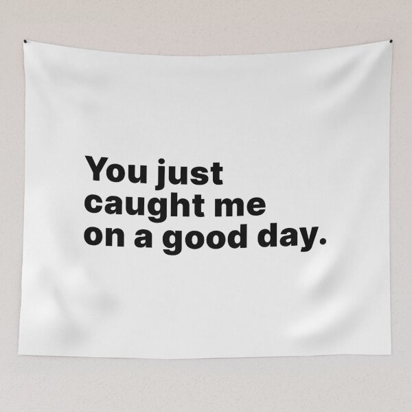 Item preview, You just caught me on a good day designed and sold by ThingsOnTees.