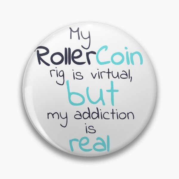 Item preview, My RollerCoin rig is virtual, but my addiction is real designed and sold by Mirosi-S.
