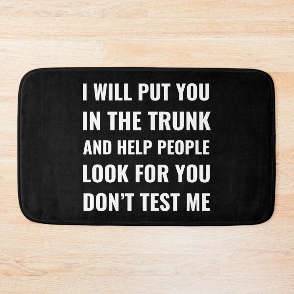 Item preview, I Will Put You In the Trunk Funny Sarcastic Humor Design designed and sold by Pixie-agenca.
