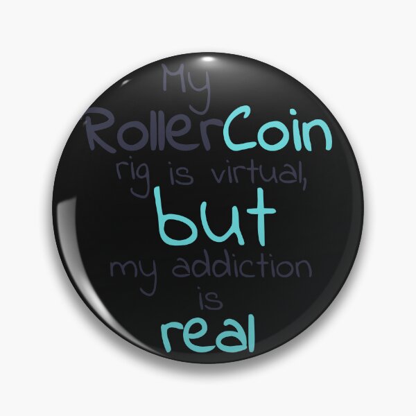 Item preview, My RollerCoin rig is virtual, but my addiction is real designed and sold by Mirosi-S.