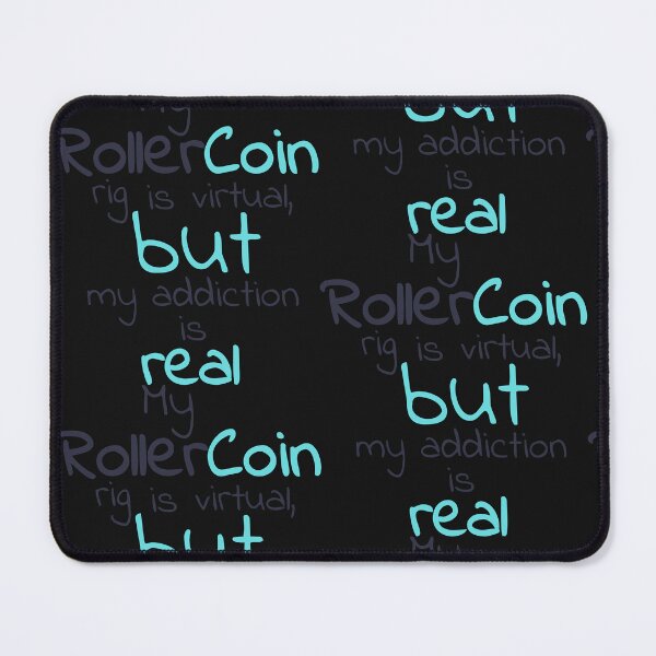 Item preview, My RollerCoin rig is virtual, but my addiction is real designed and sold by Mirosi-S.