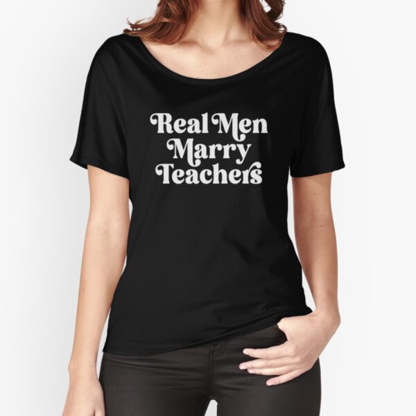 Funny Retro Real Men Marry Teachers T-Shirt Funny Retro Real Men Marry Teachers T-Shirt
