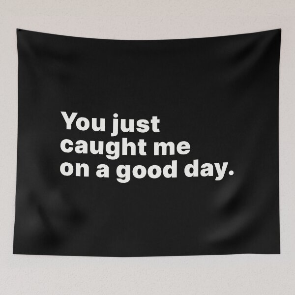 Item preview, You just caught me on a good day designed and sold by ThingsOnTees.