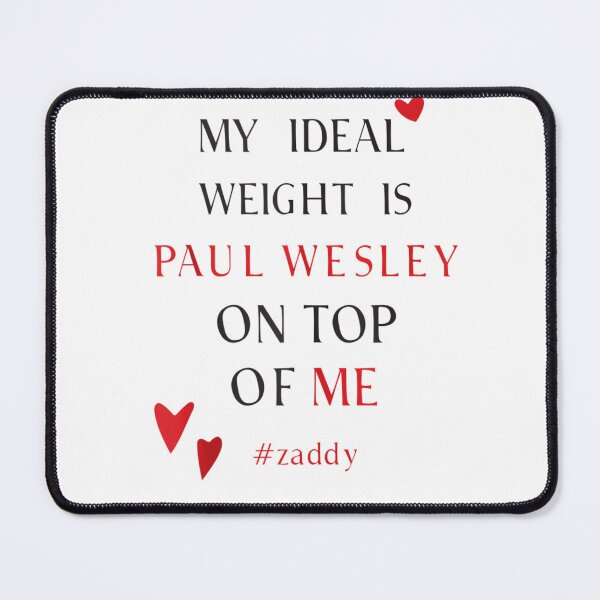 Item preview, My Ideal Weight Is Paul Wesley On Top Of Me designed and sold by SheriPeroni.