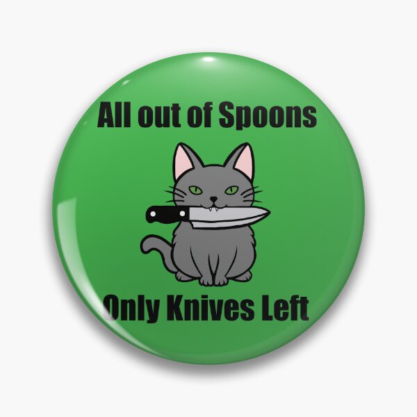 Item preview, All out of spoons only knives left (Cat) designed and sold by Chronic Illness Awareness Shop.