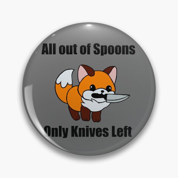 Item preview, All out of spoons only knives left (Fox) designed and sold by Chronic Illness Awareness Shop.