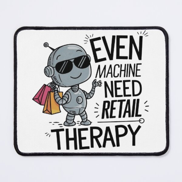 Item preview, Retail Therapy Robot Even Machines Need a Break designed and sold by XquisiteFashion.