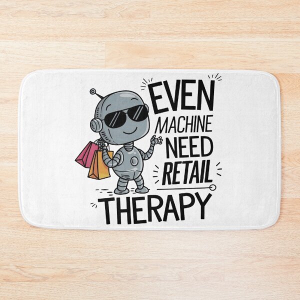 Item preview, Retail Therapy Robot Even Machines Need a Break designed and sold by XquisiteFashion.