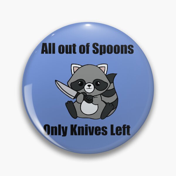Item preview, All out of spoons only knives left (Raccoon) designed and sold by Chronic Illness Awareness Shop.