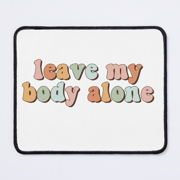 Item preview, Leave My Body Alone designed and sold by Oceanarium.