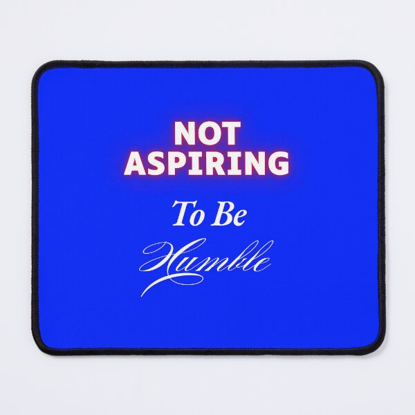 Item preview, Not aspiring to be humble  designed and sold by Echo Aesthetics.