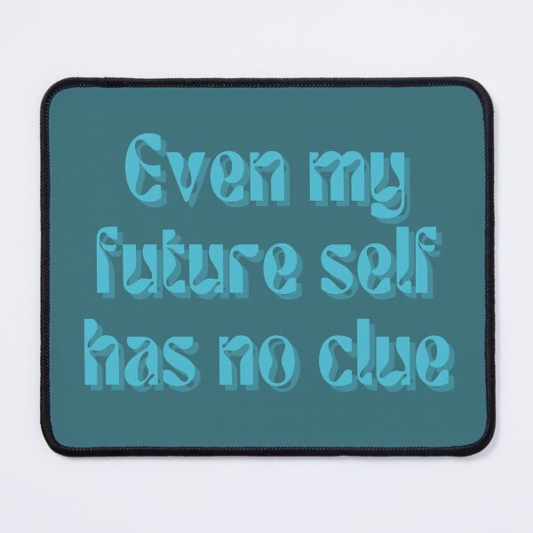 Item preview, Even my future self has no clue... designed and sold by FuryHive.