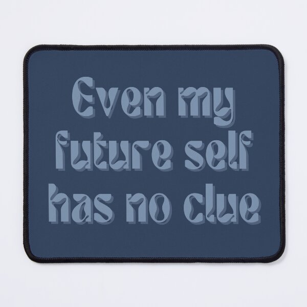 Item preview, Even my future self has no clue... designed and sold by FuryHive.