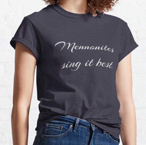Mennonites Sing It Best - light font Classic T-Shirt