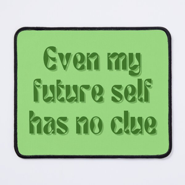 Item preview, Even my future self has no clue... designed and sold by FuryHive.