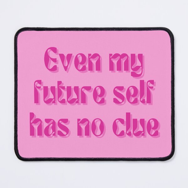 Item preview, Even my future self has no clue... designed and sold by FuryHive.