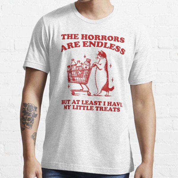 Item preview, The Horrors are endless but at least i have my little treats shirt, unisex t shirt, funny t shirt, meme t shirt, weird t shirt, silly designed and sold by samidsou.