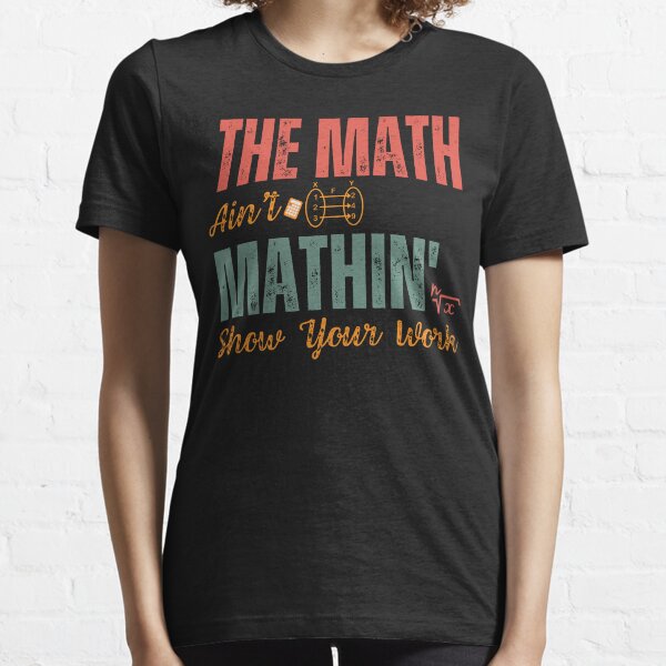 Item preview, The Math Ain't Mathin' - Show Your Work, math teacher designed and sold by Sonchai Paladsai.