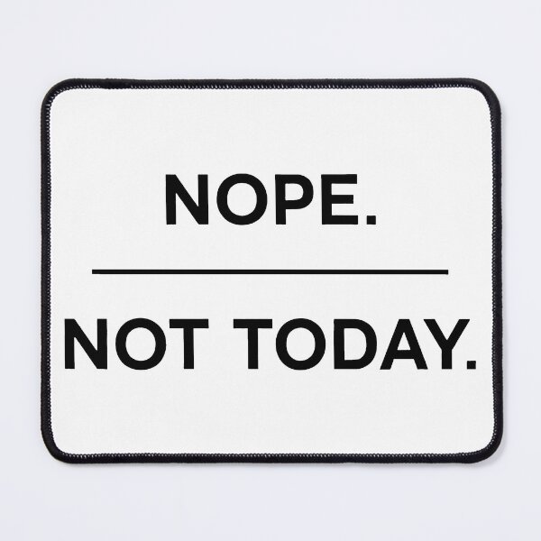 Item preview, Nope. Not Today designed and sold by Angry Swan Designs.