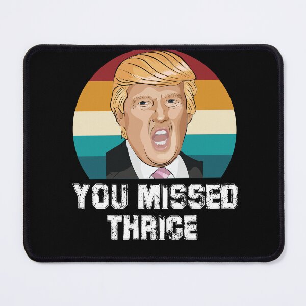 Item preview, You Missed Thrice Trump designed and sold by Felinefinesse.