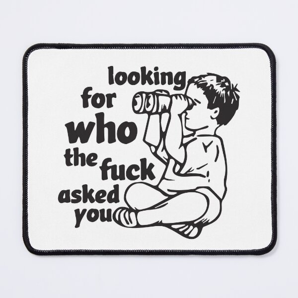 Item preview, Looking for who the fuck asked you designed and sold by BrownHorse90s.