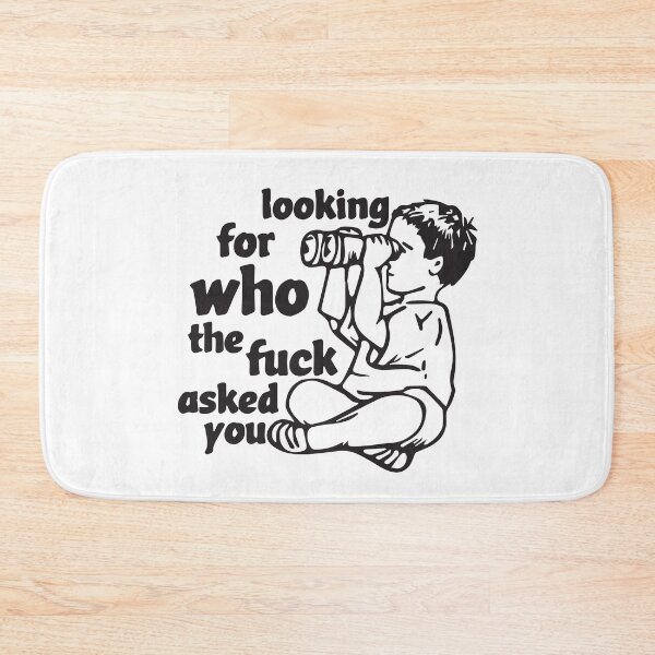 Item preview, Looking for who the fuck asked you  designed and sold by BrownHorse90s.