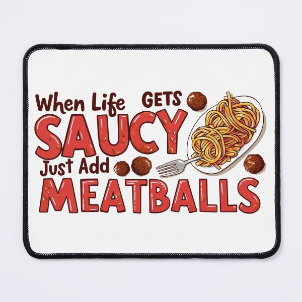 Item preview, When Life Gets Saucy Just Add Meatballs – Funny Foodie Quote designed and sold by Kashear.