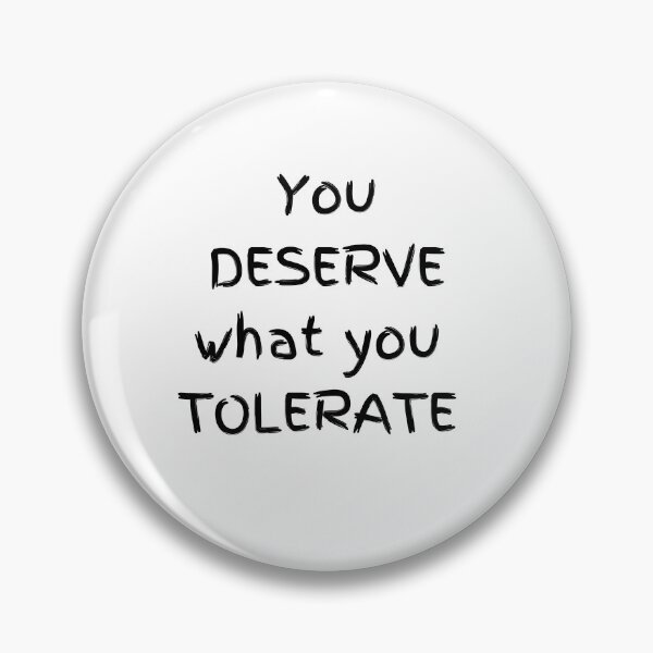 Item preview, You deserve what you tolerate designed and sold by Wolfie-Shop.