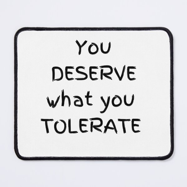 Item preview, You deserve what you tolerate designed and sold by Wolfie-Shop.