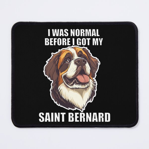 Item preview, I Was Normal Before I Got My Saint Bernard designed and sold by Proteinmalac.