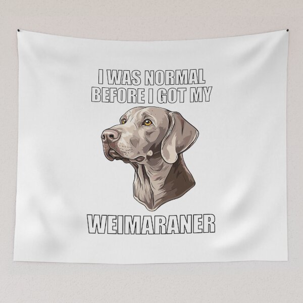 Item preview, I Was Normal Before I Got My Weimaraner designed and sold by Proteinmalac.