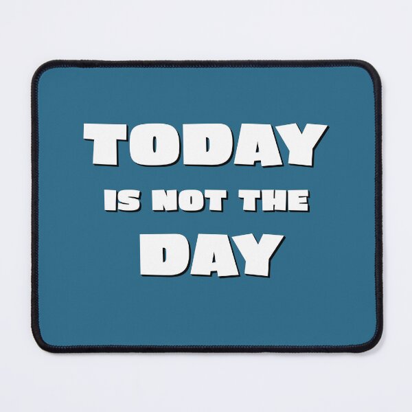 Item preview, Today is Not the Day designed and sold by Incognito Design.