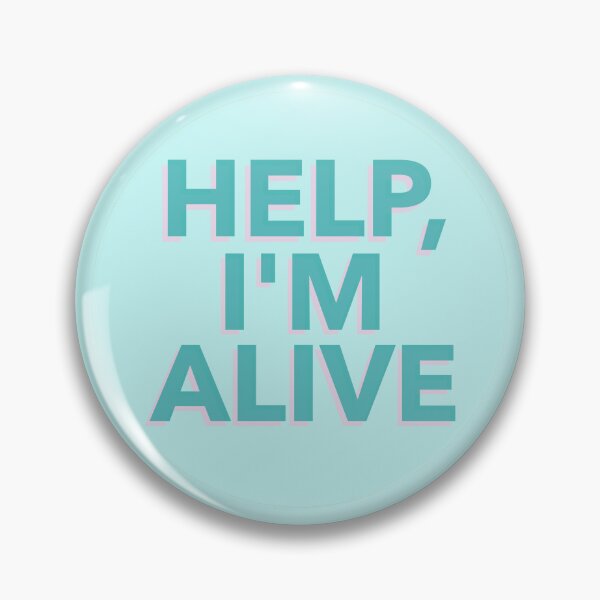 Item preview, Help I'm Alive Pins Stickers Magnets Funny Snarky Hilarious Existential Crisis Horrors of Existence Depression designed and sold by ChronicillnessT.