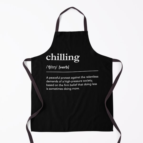 Item preview, Chilling Definition. Funny meaning of Chilling, Dictionary humor, Chill out designed and sold by lagunaklein.