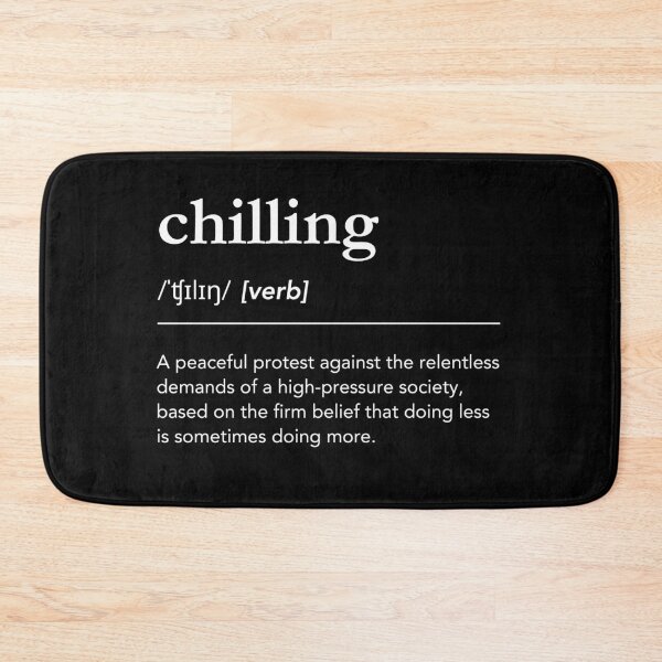 Item preview, Chilling Definition. Funny meaning of Chilling, Dictionary humor, Chill out designed and sold by lagunaklein.