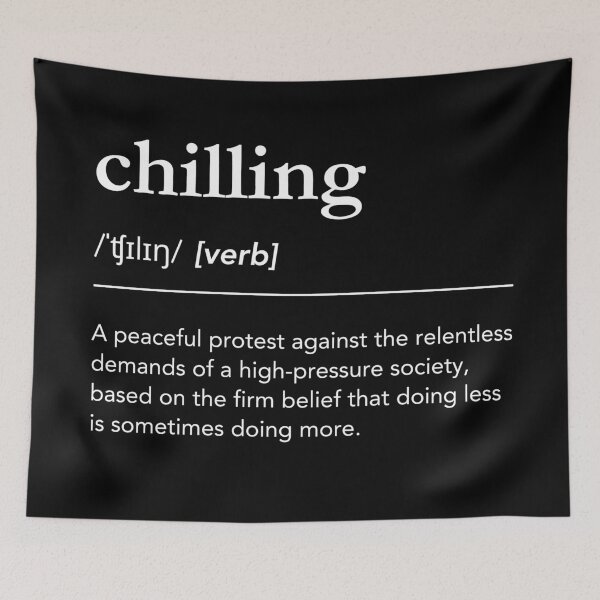 Item preview, Chilling Definition. Funny meaning of Chilling, Dictionary humor, Chill out designed and sold by lagunaklein.