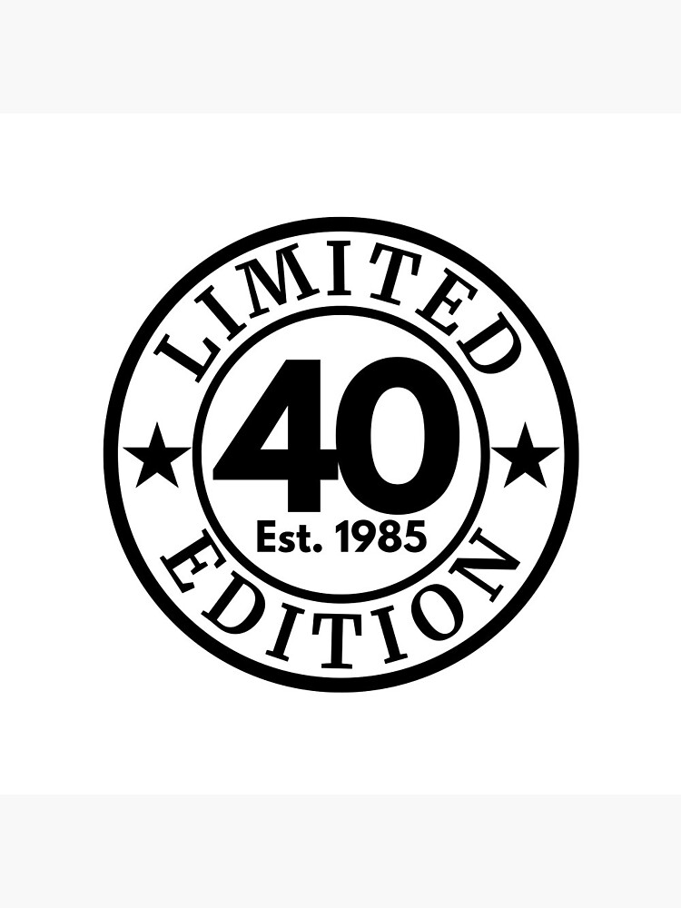 Limited 40 Edition 1985 - 40th Birthday or Anniversary