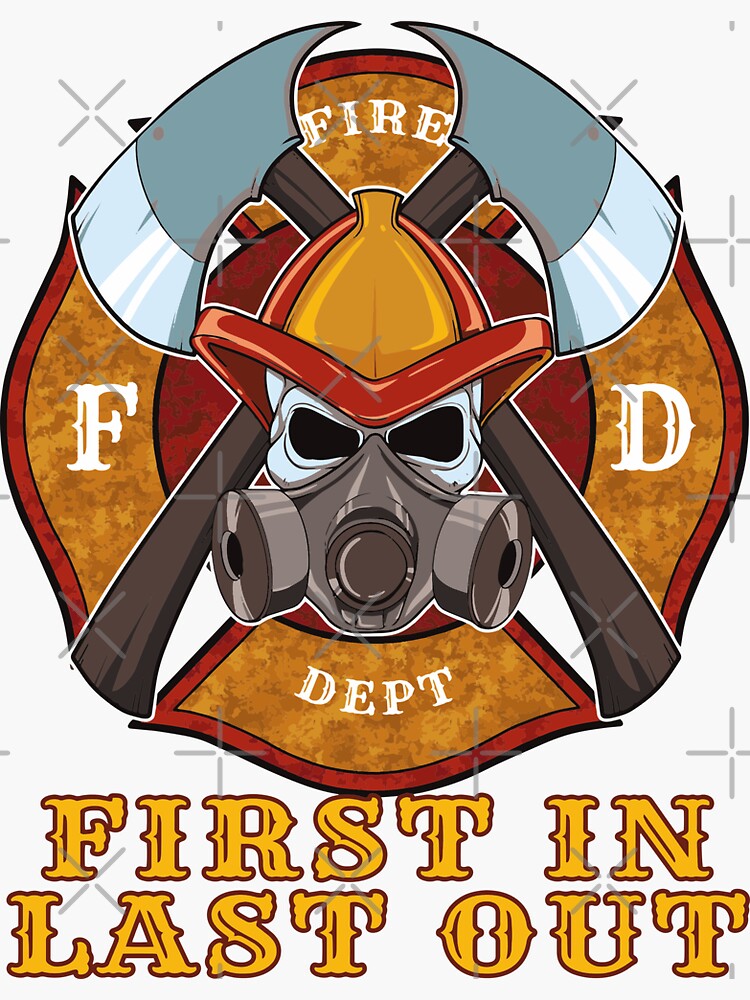 First In Last Out Fire Department Firefighter Fire Sticker For Sale By Anziehend Redbubble 