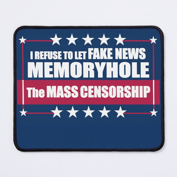 Item preview, I Refuse to Let Fake News Memoryhole The MASS CENSORSHIP designed and sold by Swabcraft.
