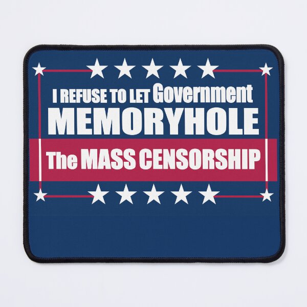 Item preview, I Refuse to Let Government Memoryhole The MASS CENSORSHIP designed and sold by Swabcraft.