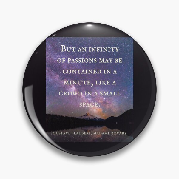 Item preview, Gustave Flaubert quote: But an infinity of passions may be contained in a minute, like a crowd in a small space. designed and sold by artbleed.