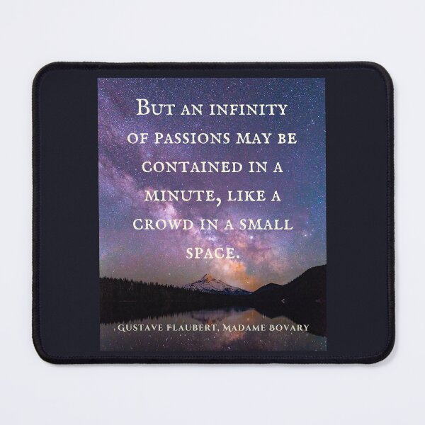 Item preview, Gustave Flaubert quote: But an infinity of passions may be contained in a minute, like a crowd in a small space. designed and sold by artbleed.