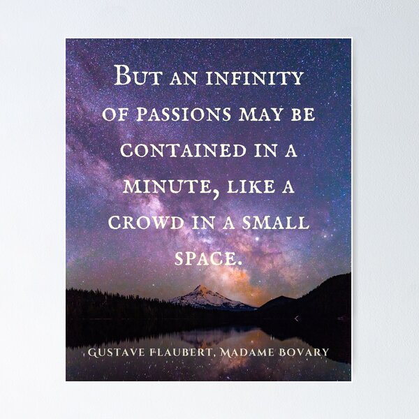 Item preview, Gustave Flaubert quote: But an infinity of passions may be contained in a minute, like a crowd in a small space. designed and sold by artbleed.