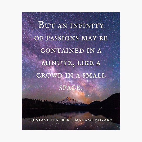 Item preview, Gustave Flaubert quote: But an infinity of passions may be contained in a minute, like a crowd in a small space. designed and sold by artbleed.