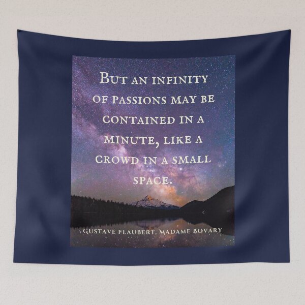 Item preview, Gustave Flaubert quote: But an infinity of passions may be contained in a minute, like a crowd in a small space. designed and sold by artbleed.